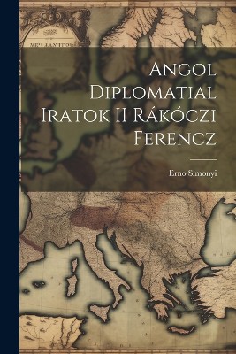 Angol Diplomatial Iratok II Rákóczi Ferencz