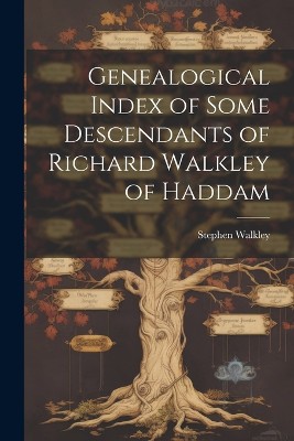 Genealogical Index of Some Descendants of Richard Walkley of Haddam