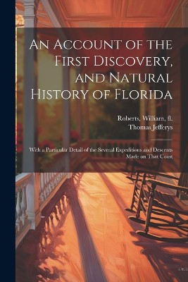 An Account of the First Discovery, and Natural History of Florida