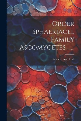 Order Sphaeriacei, Family Ascomycetes ......