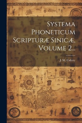 Systema Phoneticum Scripturæ Sinicæ, Volume 2...