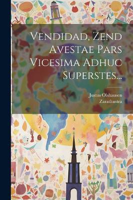 Vendidad, Zend Avestae Pars Vicesima Adhuc Superstes...