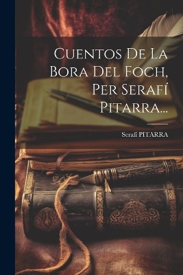 Cuentos De La Bora Del Foch, Per Serafí Pitarra...