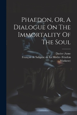 Phaedon, Or, A Dialogue On The Immortality Of The Soul