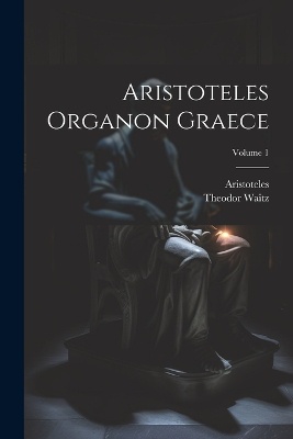 Aristoteles Organon Graece; Volume 1