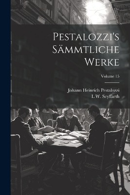 Pestalozzi's Sämmtliche Werke; Volume 15