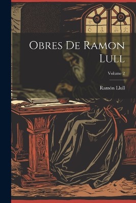Obres De Ramon Lull; Volume 2