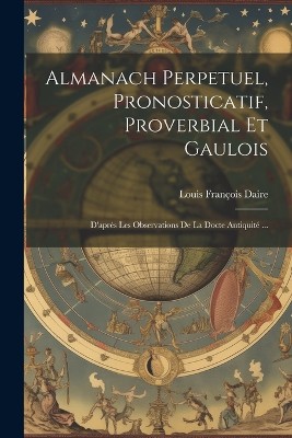 Almanach Perpetuel, Pronosticatif, Proverbial Et Gaulois