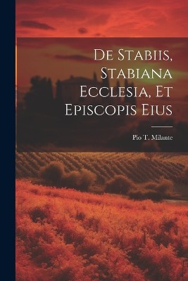 De Stabiis, Stabiana Ecclesia, Et Episcopis Eius