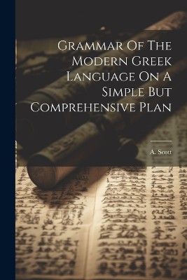 Grammar Of The Modern Greek Language On A Simple But Comprehensive Plan