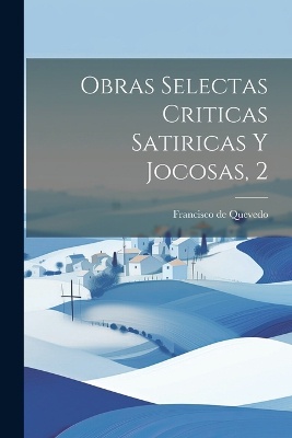 Obras Selectas Criticas Satiricas Y Jocosas, 2