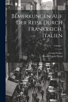 Bemerkungen Auf Der Reise Durch Frankreich, Italien; Volume 1