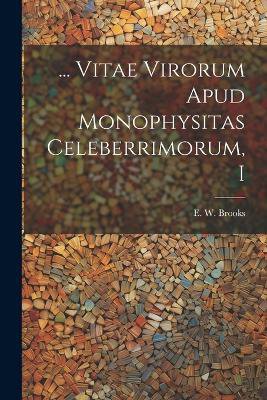 ... Vitae Virorum Apud Monophysitas Celeberrimorum, I