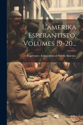 L'amerika Esperantisto, Volumes 19-20...