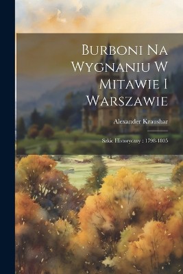 Burboni Na Wygnaniu W Mitawie I Warszawie
