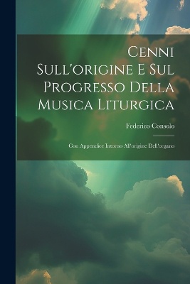Cenni Sull'origine E Sul Progresso Della Musica Liturgica