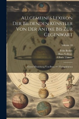 Allgemeines Lexikon Der Bildenden Künstler Von Der Antike Bis Zur Gegenwart