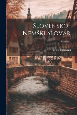 Slovensko-Nemski Slovar; Volume 1