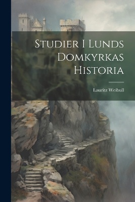 Studier I Lunds Domkyrkas Historia