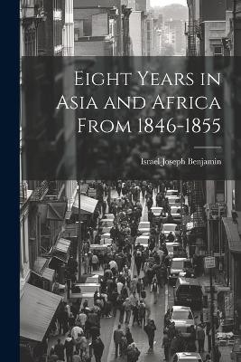 Eight Years in Asia and Africa from 1846-1855