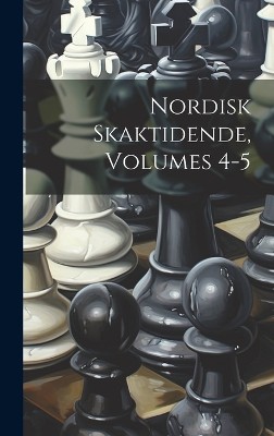 Nordisk Skaktidende, Volumes 4-5