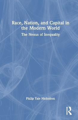 Race, Nation, And Capital In The Modern World
