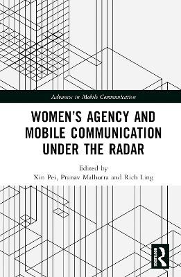 Women’s Agency and Mobile Communication Under the Radar