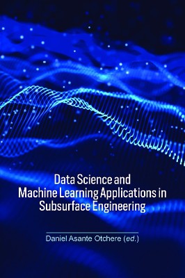 Data Science and Machine Learning Applications in Subsurface Engineering
