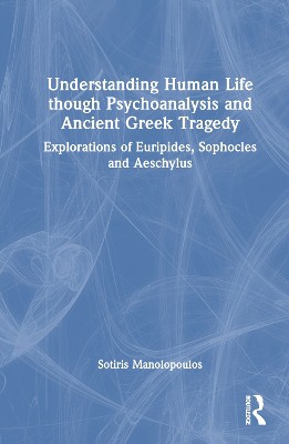 Understanding Human Life through Psychoanalysis and Ancient Greek Tragedy