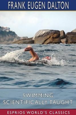 Swimming Scientifically Taught (Esprios Classics)