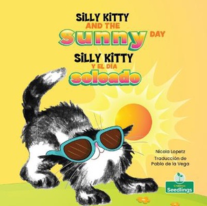 Silly Kitty Y El Día Soleado (Silly Kitty and the Sunny Day) Bilingual