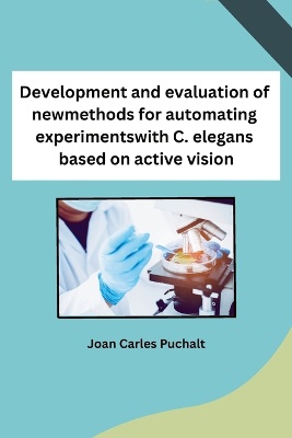 Development and evaluation of new methods for automating experiments with C. elegans based on active vision