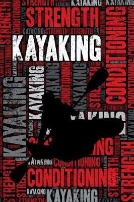 Kayaking Strength and Conditioning Log: Kayaking Workout Journal and Training Log and Diary for Kayaker and Instructor - Kayaking Notebook Tracker
