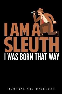 I AM A SLEUTH I WAS BORN THAT