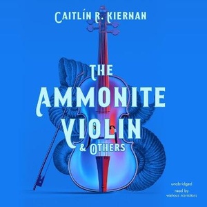 The Ammonite Violin & Others Lib/E