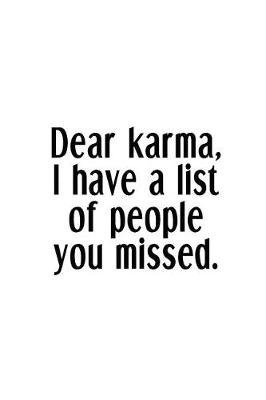 Dear Karma, I Have A List Of People You Missed.