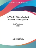 Le Vite De Pittori, Scultori, Architetti, Ed Intagliatori