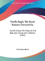Vexilla Regis, The Royal Banners Forward Go