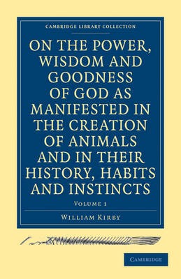 On the Power, Wisdom and Goodness of God as Manifested in the Creation of Animals and in their History, Habits and Instincts 2 Volume Paperback Set