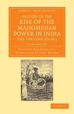 History of the Rise of the Mahomedan Power in India, Till the Year AD 1612 4 Volume Set