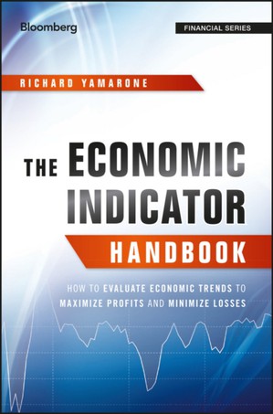 The Economic Indicator Handbook – How to Evaluate Economic Trends to Maximize Profits and Minimize Losses