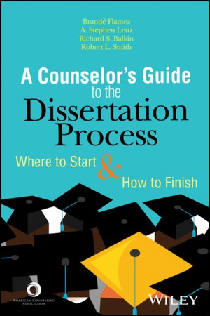 The Counselor′s Guide to the Dissertation Process – Where to Start and How to Finish