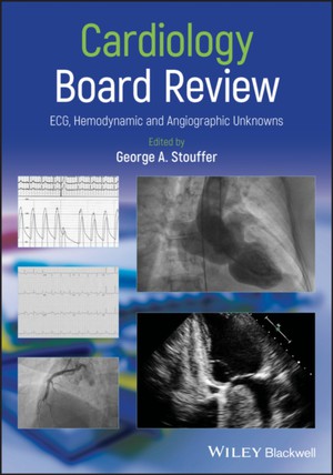 Cardiology Board Review – ECG, Hemodynamic and Angiographic Unknowns