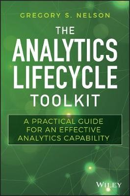 The Analytics Lifecycle Toolkit – A Practical Guide for an Effective Analytics Capability