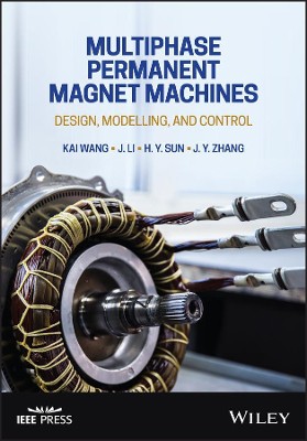 Multiphase Permanent Magnet Machines: Design, Mode lling, and Control