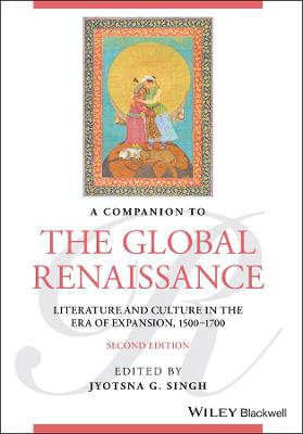 A Companion to the Global Renaissance – English Literature and Culture in the Era of Expansion, 1500–1700, Second Edition