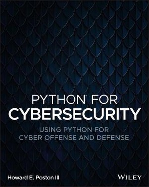 Python For Cybersecurity: Using Python For Cyber O Ffense And Defense