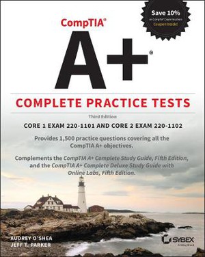Comptia A+ Complete Practice Tests: Core 1 Exam 220-1101 and Core 2 Exam 220-1102