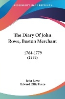 The Diary Of John Rowe, Boston Merchant