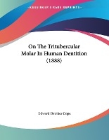 On The Tritubercular Molar In Human Dentition (1888)
